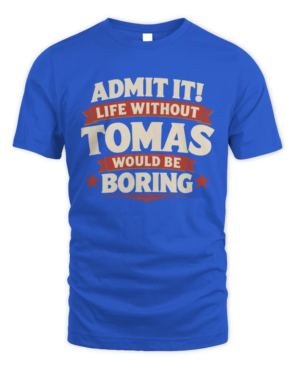 TOMAS P4 KT003 Personalized Funny Quote Apparel “Life Without NAME Would Be Boring” - Unisex Standard T-Shirt - Royal