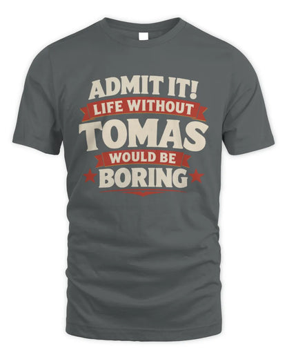 TOMAS P4 KT003 Personalized Funny Quote Apparel “Life Without NAME Would Be Boring” - Unisex Standard T-Shirt - Charcoal