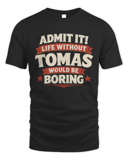 TOMAS P4 KT003 Personalized Funny Quote Apparel “Life Without NAME Would Be Boring” - Unisex Standard T-Shirt - Black