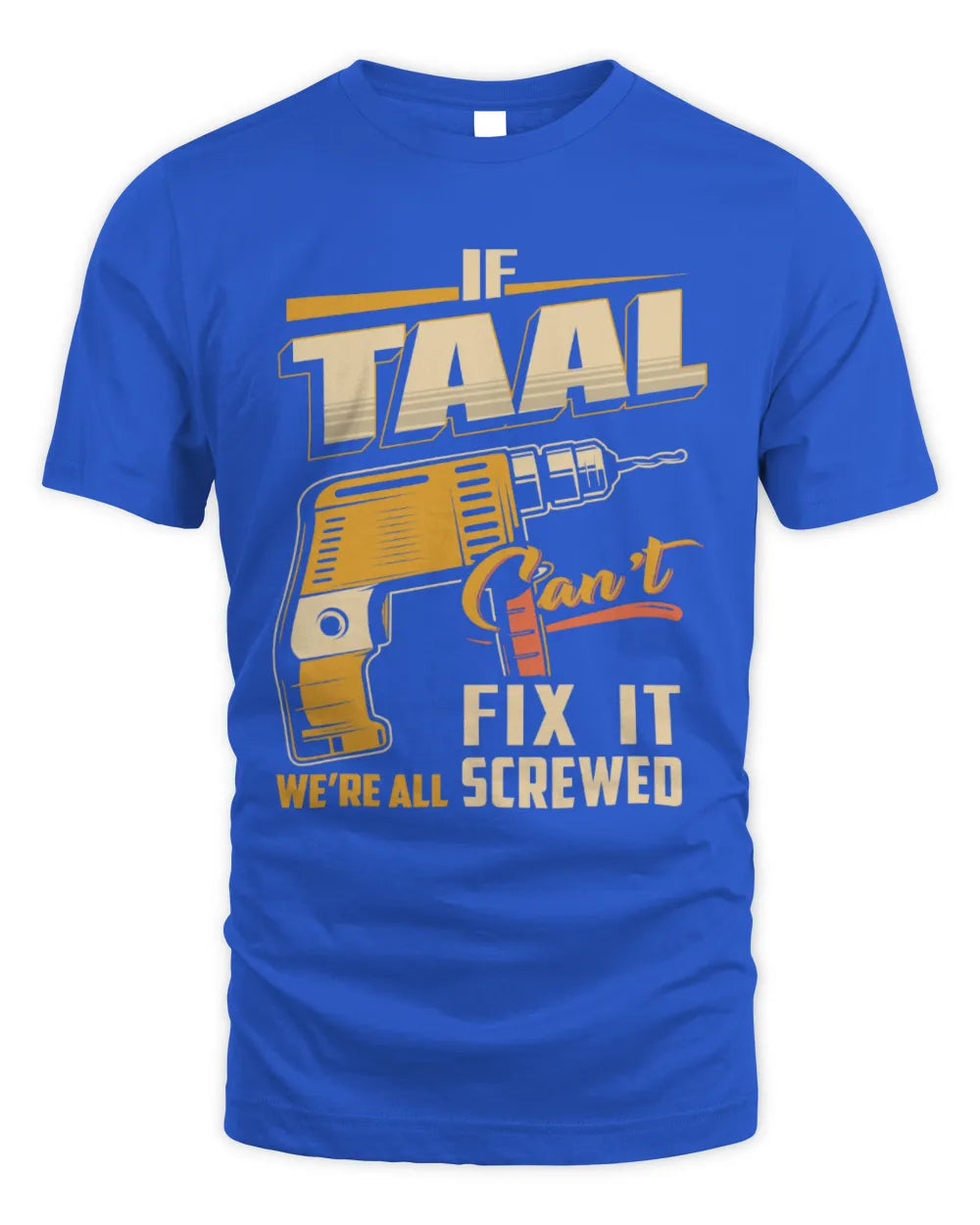 TAAL TP22-K4-228 - Personalized Handyman T-Shirt “If AARON Can’t Fix It, We’re All Screwed” - Unisex Standard T-Shirt - Royal