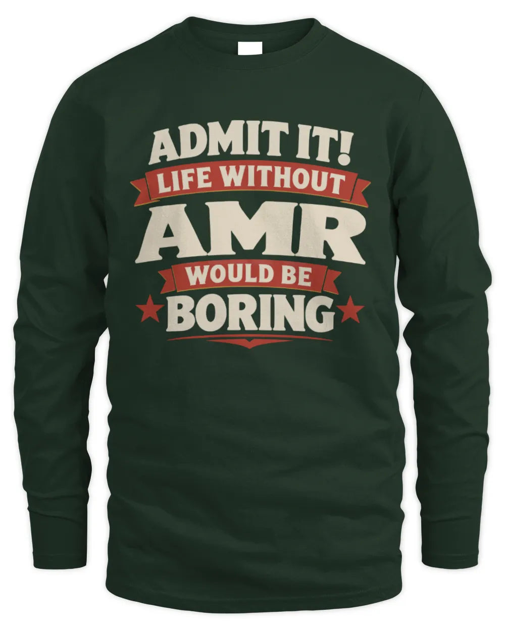 AMR P4 KT003 Personalized Funny Quote Apparel “Life Without NAME Would Be Boring” - Men's Long Sleeved T-Shirt - Forest Green