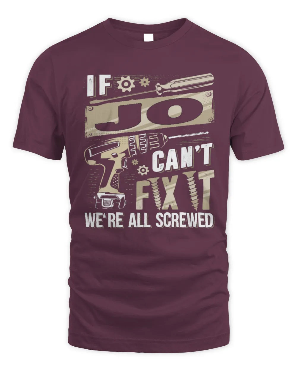 JO TX03 P02 - Personalized Handyman Mechanic Shirt “If NAME Can’t Fix It, We’re All Screwed” - Unisex Standard T-Shirt - Maroon