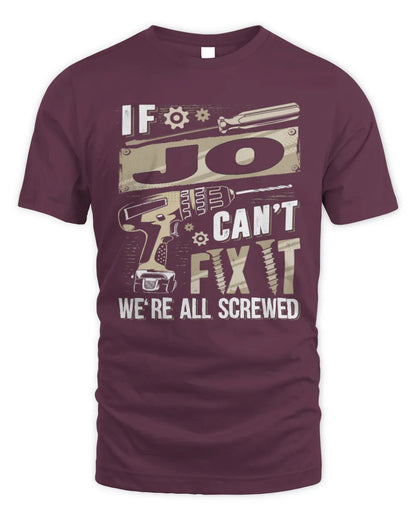 JO TX03 P02 - Personalized Handyman Mechanic Shirt “If NAME Can’t Fix It, We’re All Screwed” - Unisex Standard T-Shirt - Maroon
