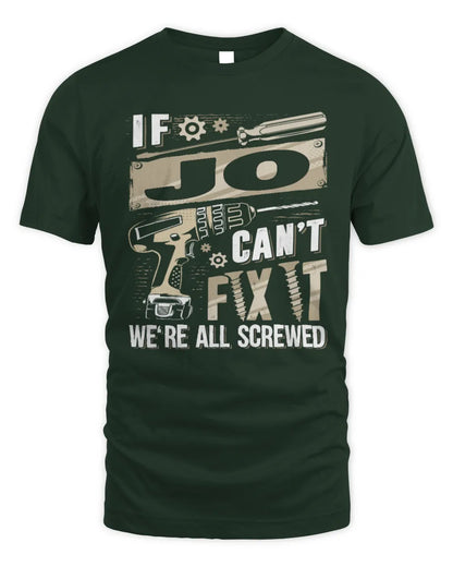 JO TX03 P02 - Personalized Handyman Mechanic Shirt “If NAME Can’t Fix It, We’re All Screwed” - Unisex Standard T-Shirt - Forest Green