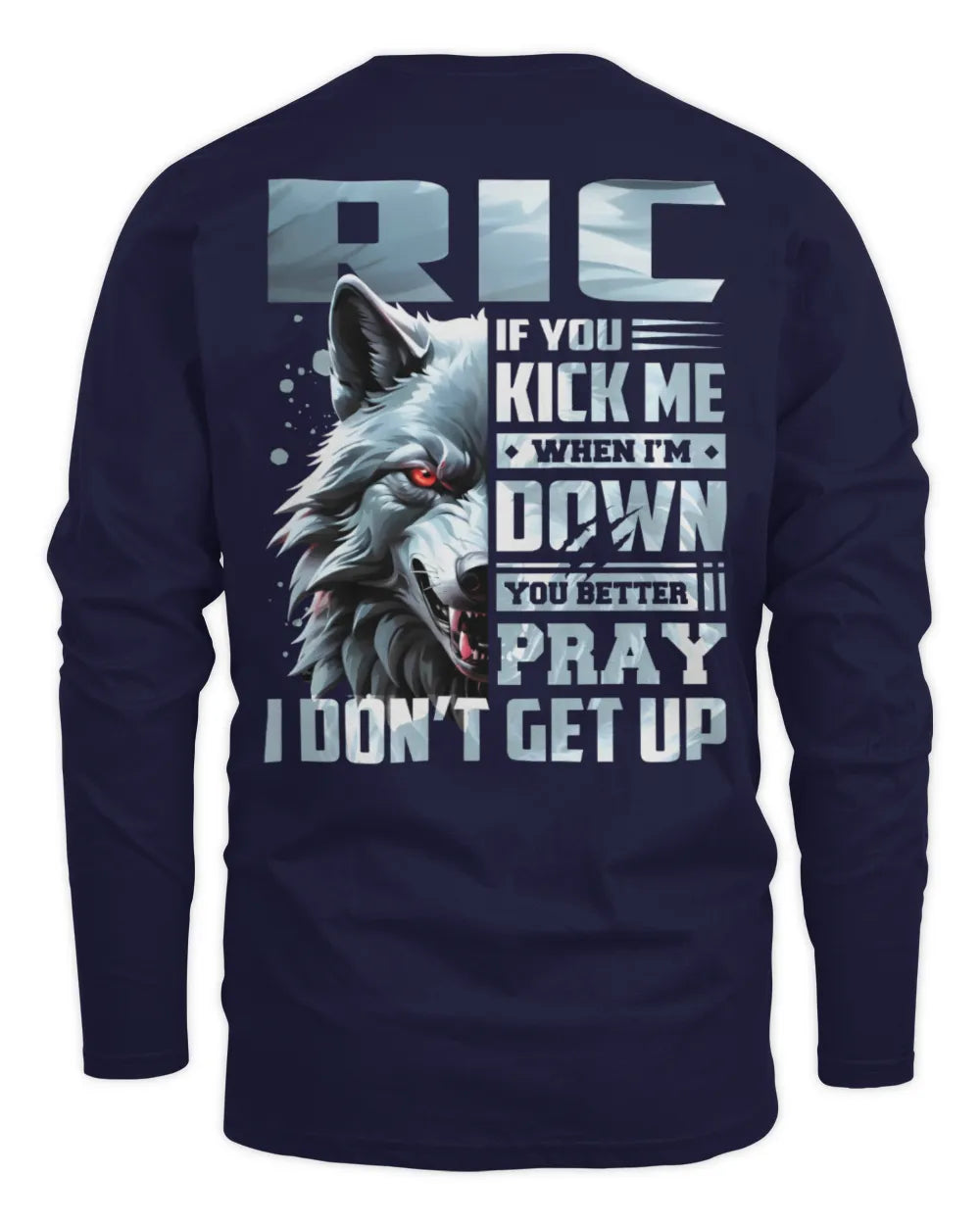 RIC AP62-K4-666 - Personalized Fierce Wolf Quote Apparel “If You Kick Me When I’m Down, You Better Pray I Don’t Get Up” - Men's Long Sleeved T-Shirt - Navy