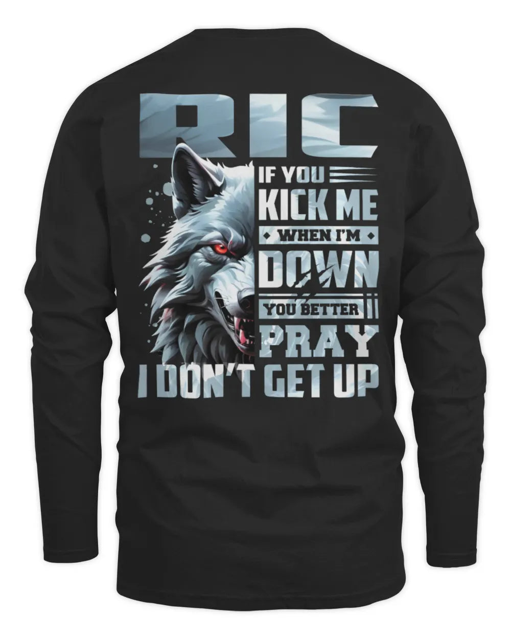 RIC AP62-K4-666 - Personalized Fierce Wolf Quote Apparel “If You Kick Me When I’m Down, You Better Pray I Don’t Get Up” - Men's Long Sleeved T-Shirt - Black