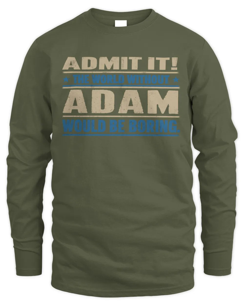 ADAM TP68-K2-968 – Personalized Funny Quote Apparel “The World Without NAME Would Be Boring” - Men's Long Sleeved T-Shirt - Military Green