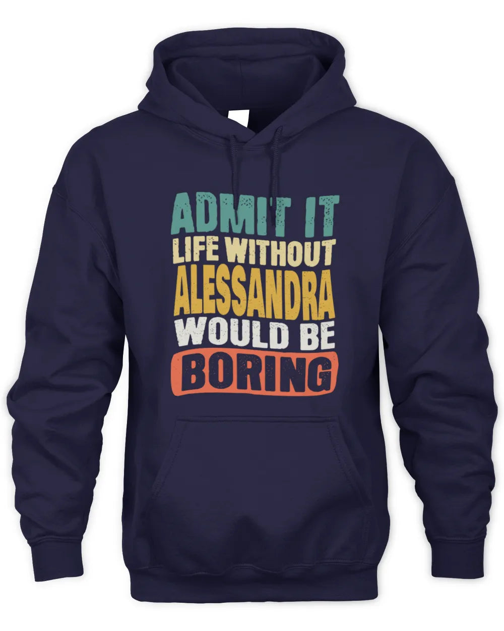 ALESSANDRA TP86-K3-229 Personalized Funny Quote Apparel “Life Without NAME Would Be Boring” - Unisex Hoodie - Navy