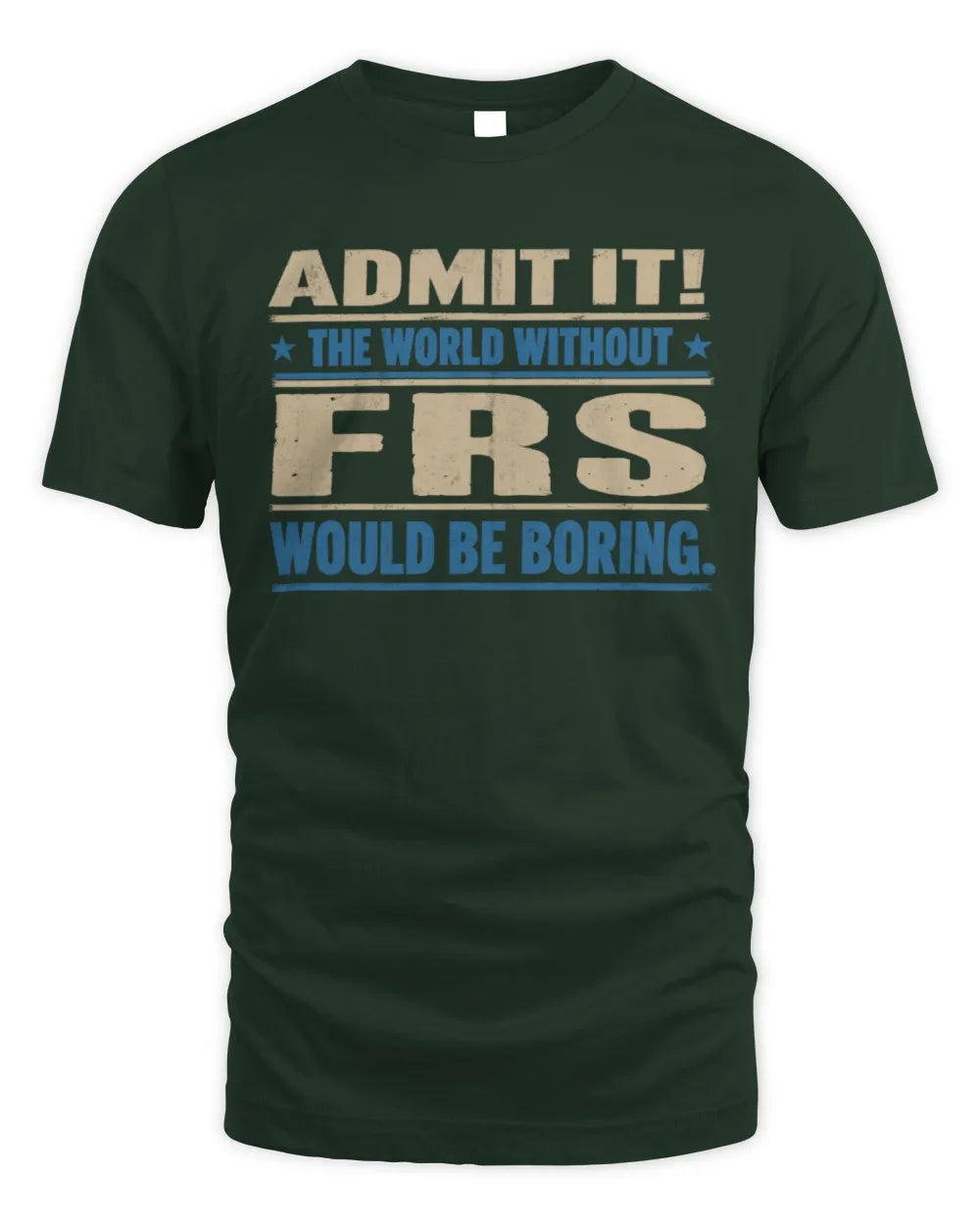 FRS TP68-K2-968 – Personalized Funny Quote Apparel “The World Without NAME Would Be Boring” - Unisex Standard T-Shirt - Forest Green