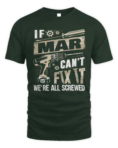 MAR TX03 P02 - Personalized Handyman Mechanic Shirt “If NAME Can’t Fix It, We’re All Screwed” - Unisex Standard T-Shirt - Forest Green