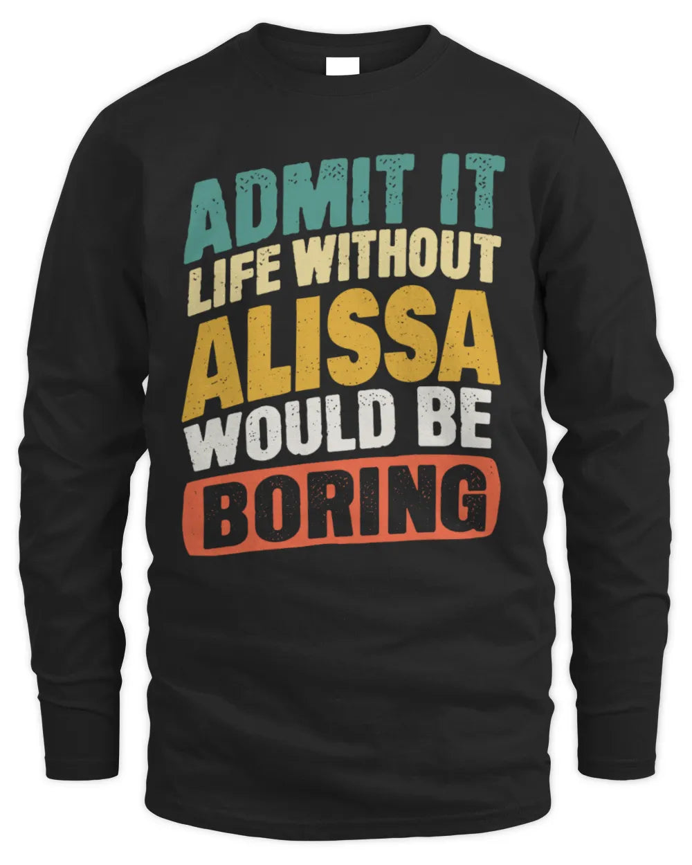 ALISSA TP88-K4-229
Personalized Funny Quote Apparel “Life Without NAME Would Be Boring” - Men's Long Sleeved T-Shirt - Black
