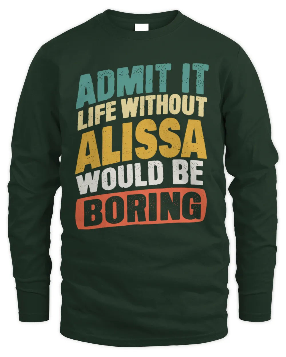 ALISSA TP88-K4-229
Personalized Funny Quote Apparel “Life Without NAME Would Be Boring” - Men's Long Sleeved T-Shirt - Forest Green