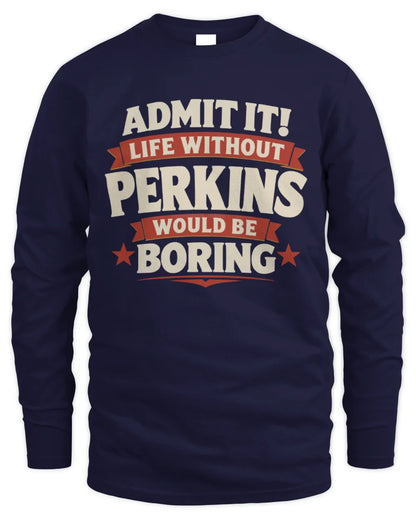 PERKINS P4 KT003 Personalized Funny Quote Apparel “Life Without NAME Would Be Boring” - Men's Long Sleeved T-Shirt - Navy