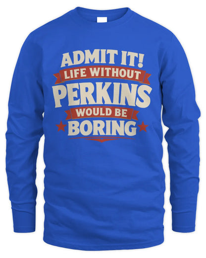 PERKINS P4 KT003 Personalized Funny Quote Apparel “Life Without NAME Would Be Boring” - Men's Long Sleeved T-Shirt - Royal