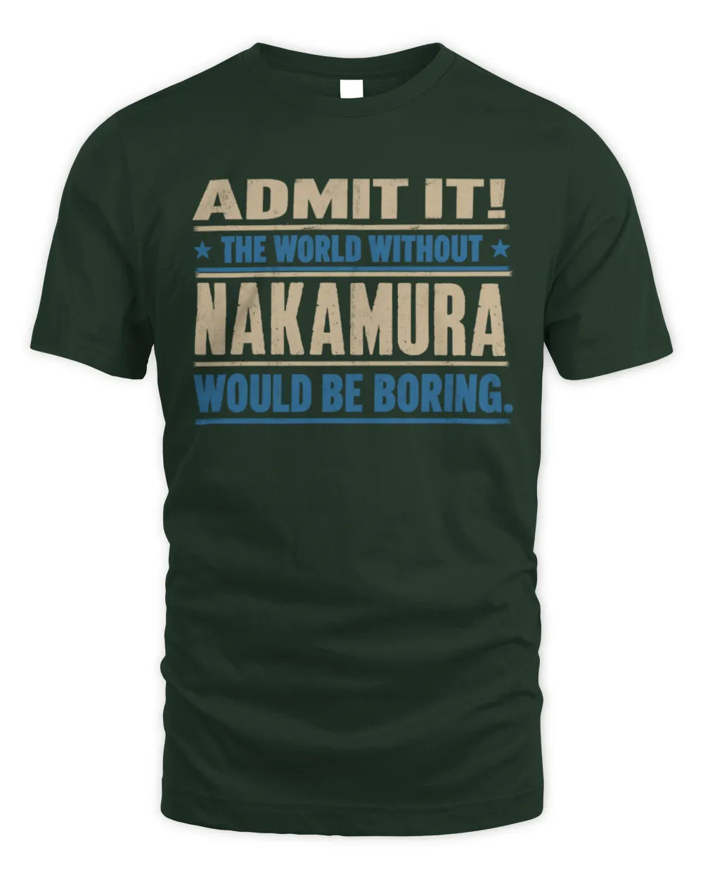 NAKAMURA TP68-K2-968 – Personalized Funny Quote Apparel “The World Without NAME Would Be Boring” - Unisex Standard T-Shirt - Forest Green