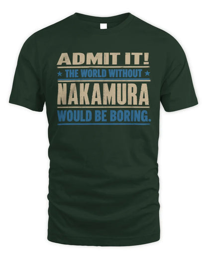 NAKAMURA TP68-K2-968 – Personalized Funny Quote Apparel “The World Without NAME Would Be Boring” - Unisex Standard T-Shirt - Forest Green