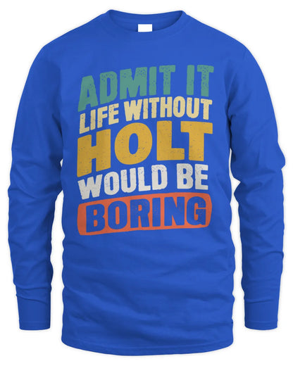HOLT TP88-K4-229
Personalized Funny Quote Apparel “Life Without NAME Would Be Boring” - Men's Long Sleeved T-Shirt - Royal