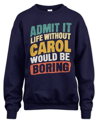 CAROL TP88-K4-229
Personalized Funny Quote Apparel “Life Without NAME Would Be Boring” - Unisex Sweatshirt - Navy