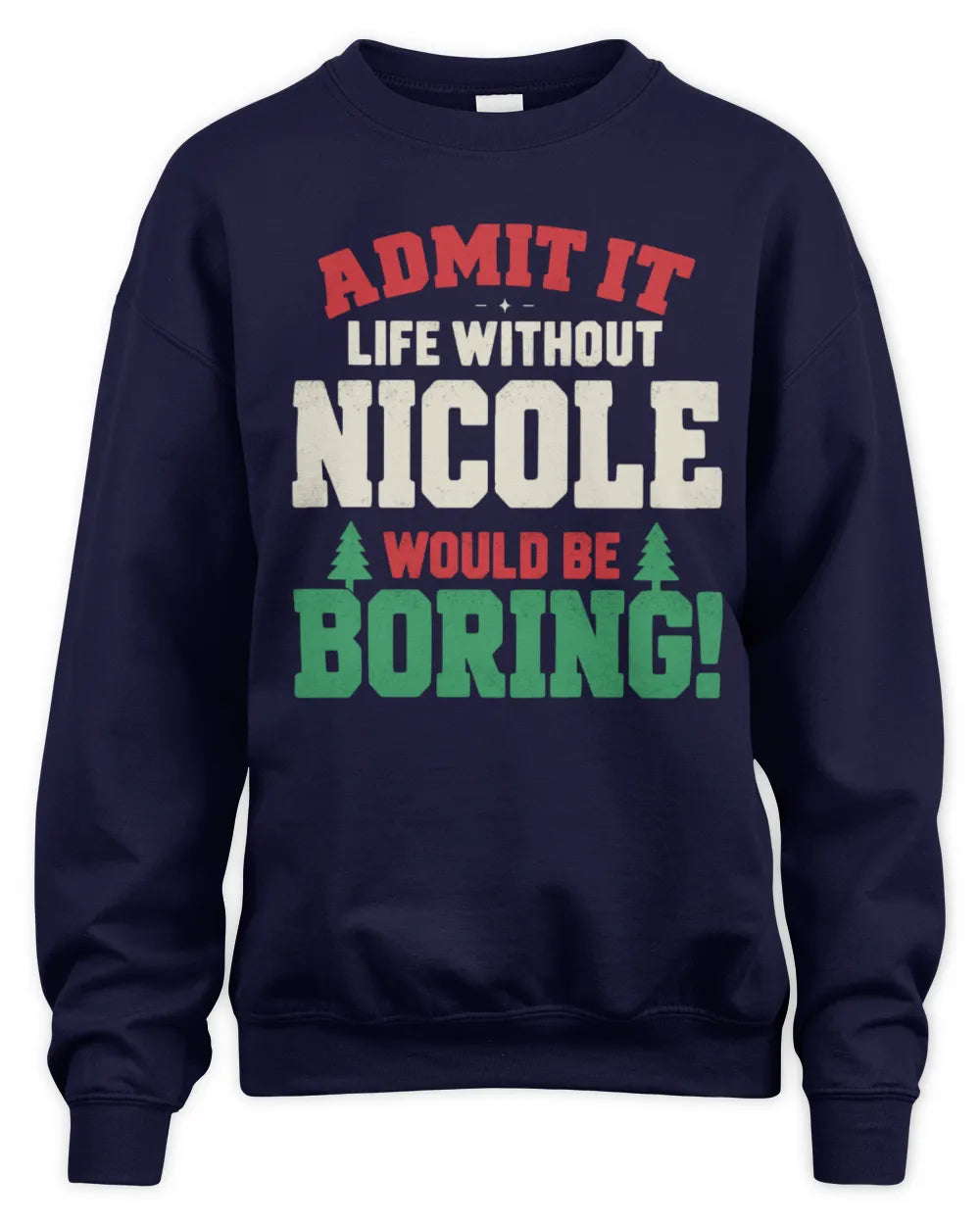 NICOLE P5 TH08 Christmas T-Shirt – “Life Without NAME Would Be Boring” - Unisex Sweatshirt - Navy