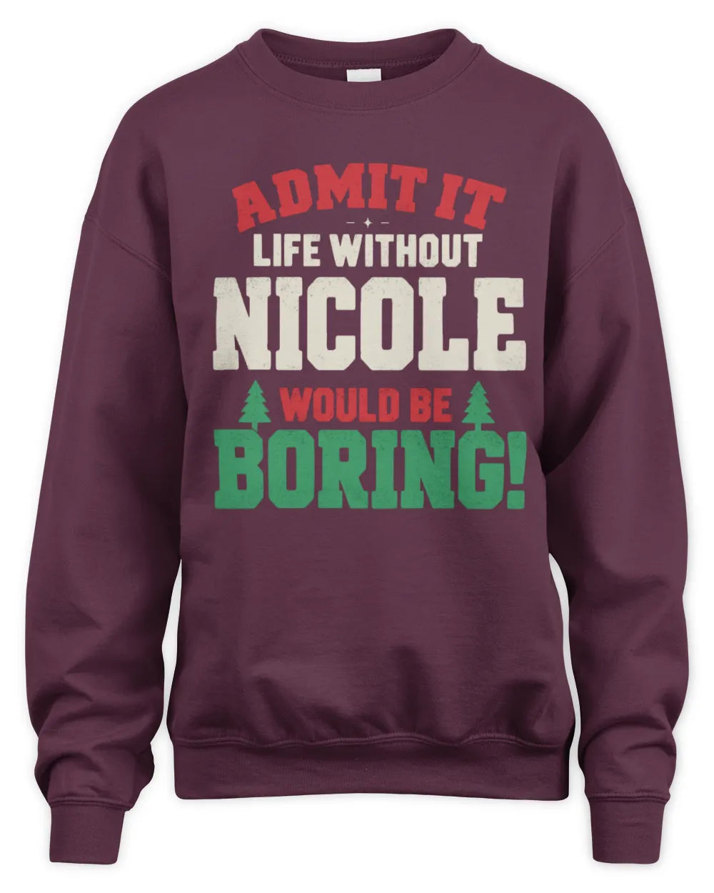 NICOLE P5 TH08 Christmas T-Shirt – “Life Without NAME Would Be Boring” - Unisex Sweatshirt - Maroon