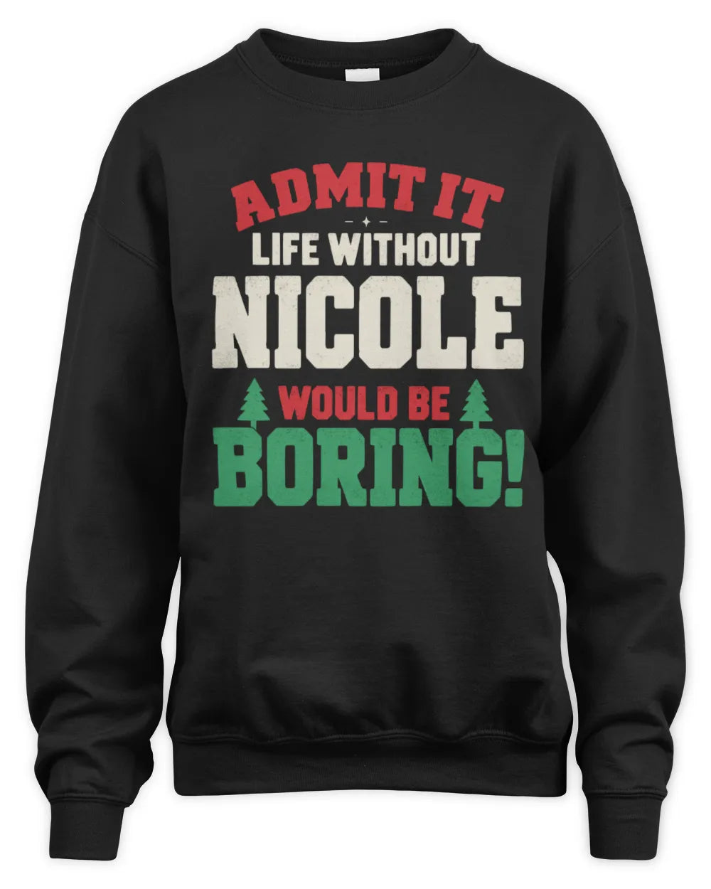 NICOLE P5 TH08 Christmas T-Shirt – “Life Without NAME Would Be Boring” - Unisex Sweatshirt - Black