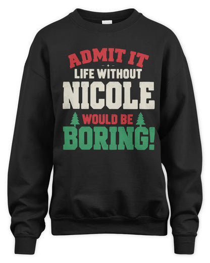 NICOLE P5 TH08 Christmas T-Shirt – “Life Without NAME Would Be Boring” - Unisex Sweatshirt - Black