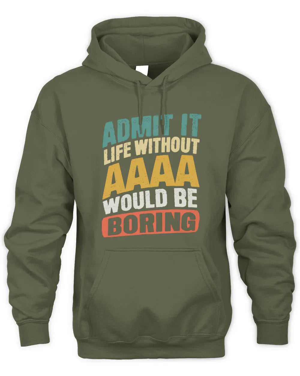 AAAA TP88-K4-229 Personalized Funny Quote Apparel “Life Without NAME Would Be Boring” - Unisex Hoodie - Military Green