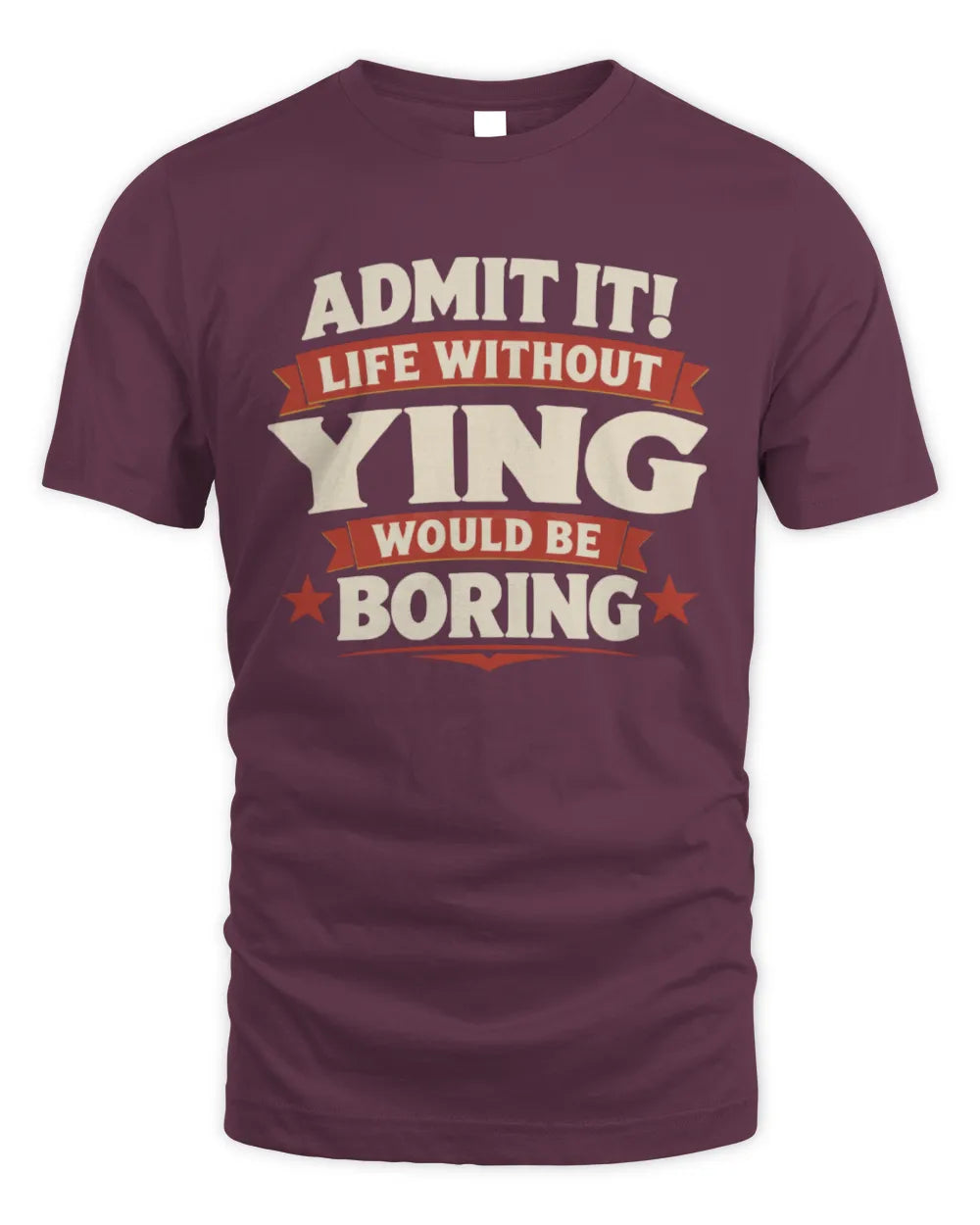 YING P4 KT003 Personalized Funny Quote Apparel “Life Without NAME Would Be Boring” - Unisex Standard T-Shirt - Maroon