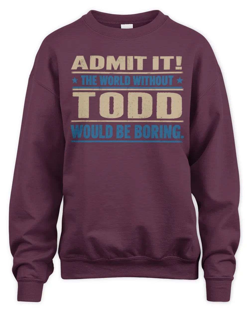 TODD TP68-K2-968 – Personalized Funny Quote Apparel “The World Without NAME Would Be Boring” - Unisex Sweatshirt - Maroon