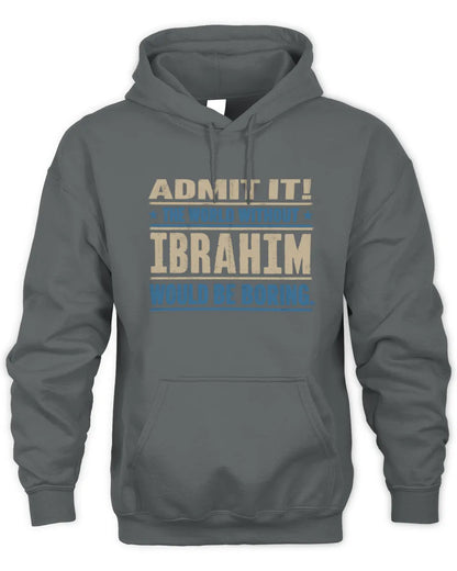 IBRAHIM TP68-K2-968 – Personalized Funny Quote Apparel “The World Without NAME Would Be Boring” - Unisex Hoodie - Charcoal