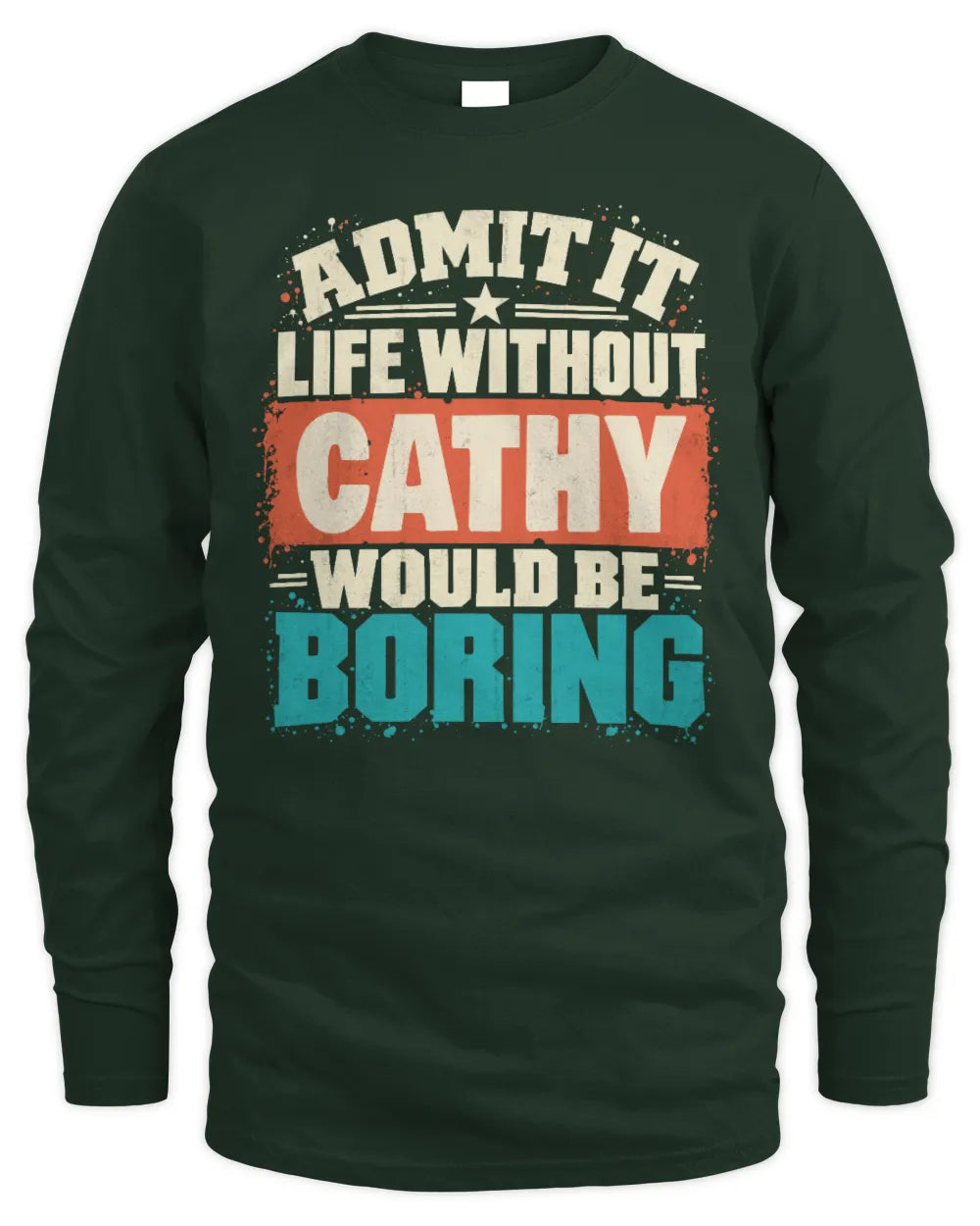 CATHY P02-TH11-226 Personalized Admit It Life Without [Name] Would Be Boring T-Shirt - Custom Name Funny Gift - Men's Long Sleeved T-Shirt - Forest Green