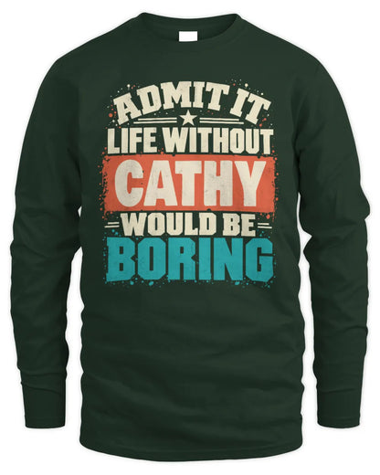 CATHY P02-TH11-226 Personalized Admit It Life Without [Name] Would Be Boring T-Shirt - Custom Name Funny Gift - Men's Long Sleeved T-Shirt - Forest Green