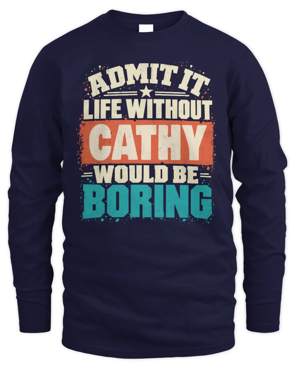 CATHY P02-TH11-226 Personalized Admit It Life Without [Name] Would Be Boring T-Shirt - Custom Name Funny Gift - Men's Long Sleeved T-Shirt - Navy