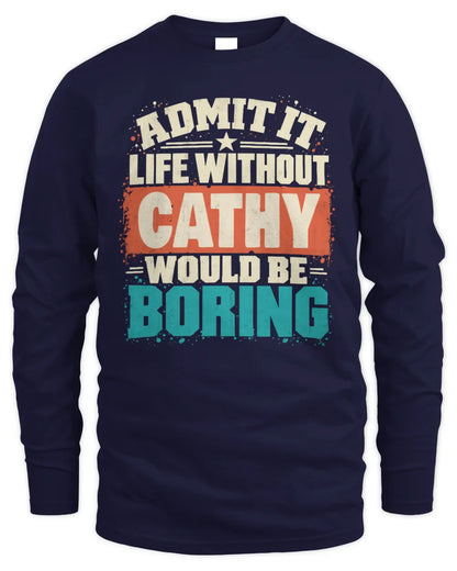 CATHY P02-TH11-226 Personalized Admit It Life Without [Name] Would Be Boring T-Shirt - Custom Name Funny Gift - Men's Long Sleeved T-Shirt - Navy