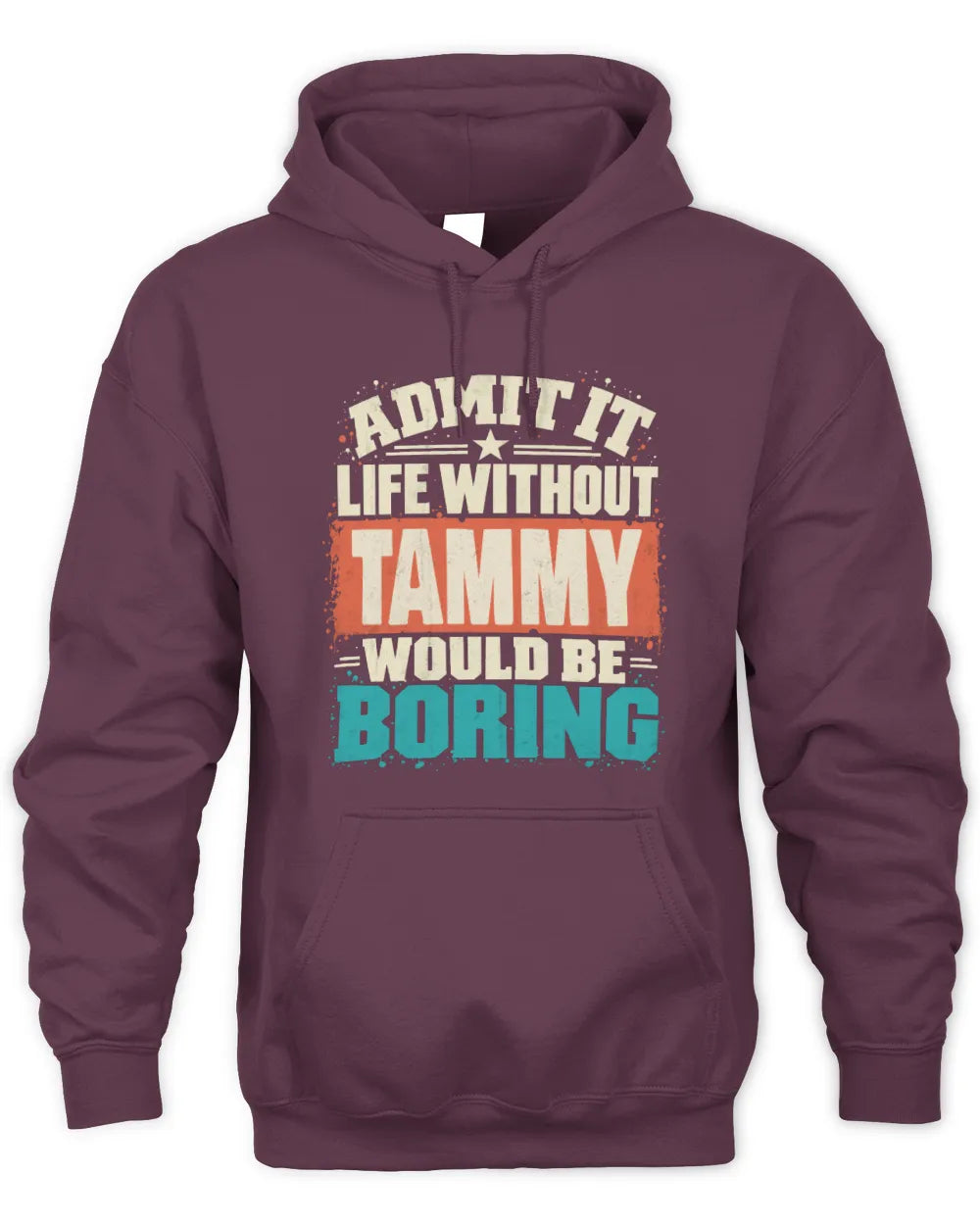 TAMMY P02-TH11-226 Personalized Admit It Life Without [Name] Would Be Boring T-Shirt - Custom Name Funny Gift - Unisex Hoodie - Maroon