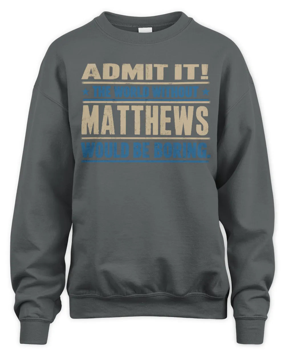 MATTHEWS TP68-K2-968 – Personalized Funny Quote Apparel “The World Without NAME Would Be Boring” - Unisex Sweatshirt - Charcoal