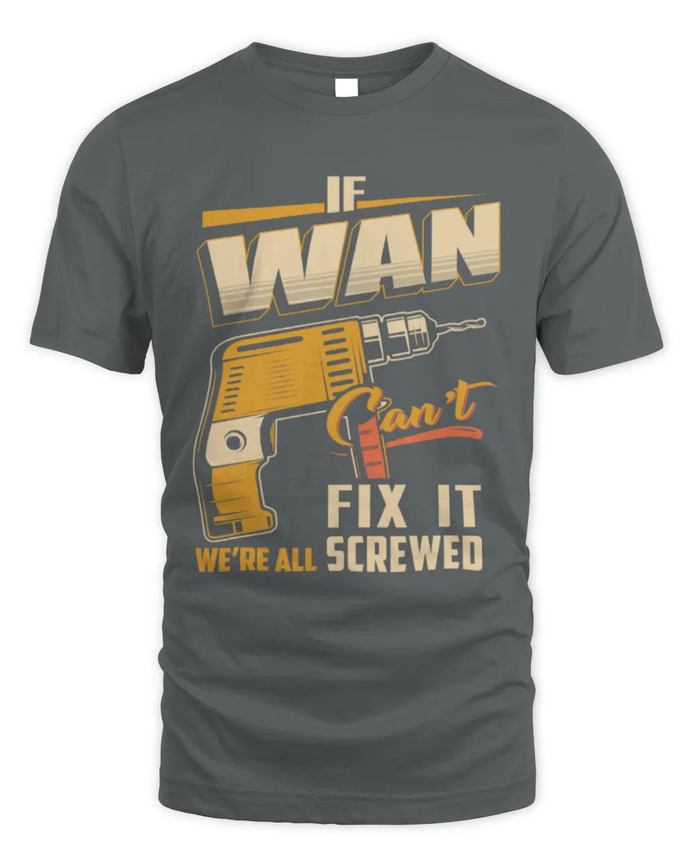 WAN TP22-K4-228 - Personalized Handyman T-Shirt “If AARON Can’t Fix It, We’re All Screwed” - Unisex Standard T-Shirt - Charcoal