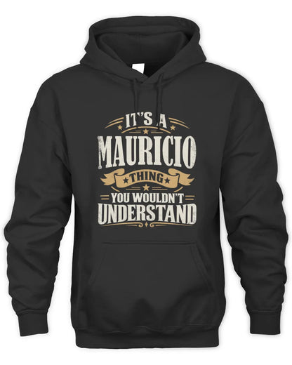 MAURICIO P08 TH51 - Personalized “It’s a/an [NAME] Thing – You Wouldn’t Understand” Shirt - Unisex Hoodie - Black
