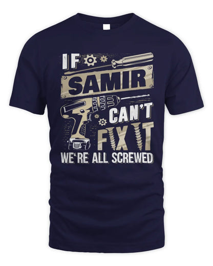SAMIR TX03 P02 - Personalized Handyman Mechanic Shirt “If NAME Can’t Fix It, We’re All Screwed” - Unisex Standard T-Shirt - Navy