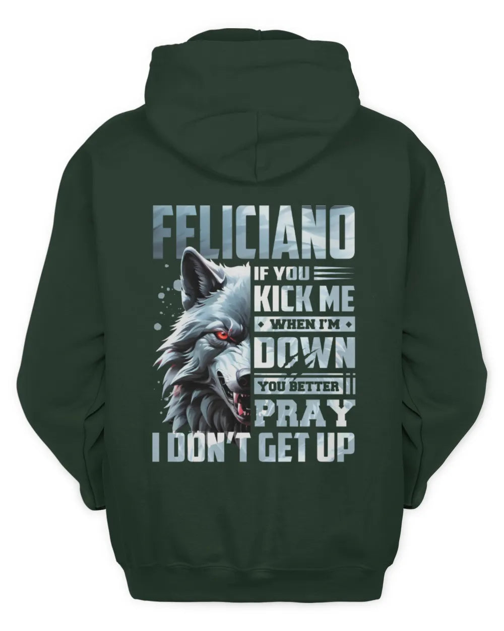 FELICIANO AP62-K4-666 - Personalized Fierce Wolf Quote Apparel “If You Kick Me When I’m Down, You Better Pray I Don’t Get Up” - Unisex Hoodie - Forest Green