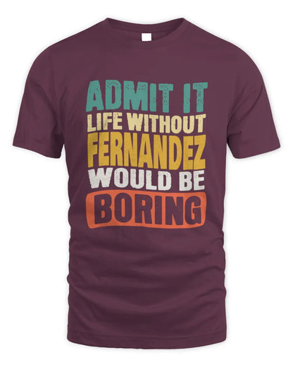 FERNANDEZ TP86-K3-229 Personalized Funny Quote Apparel “Life Without NAME Would Be Boring” - Unisex Standard T-Shirt - Maroon