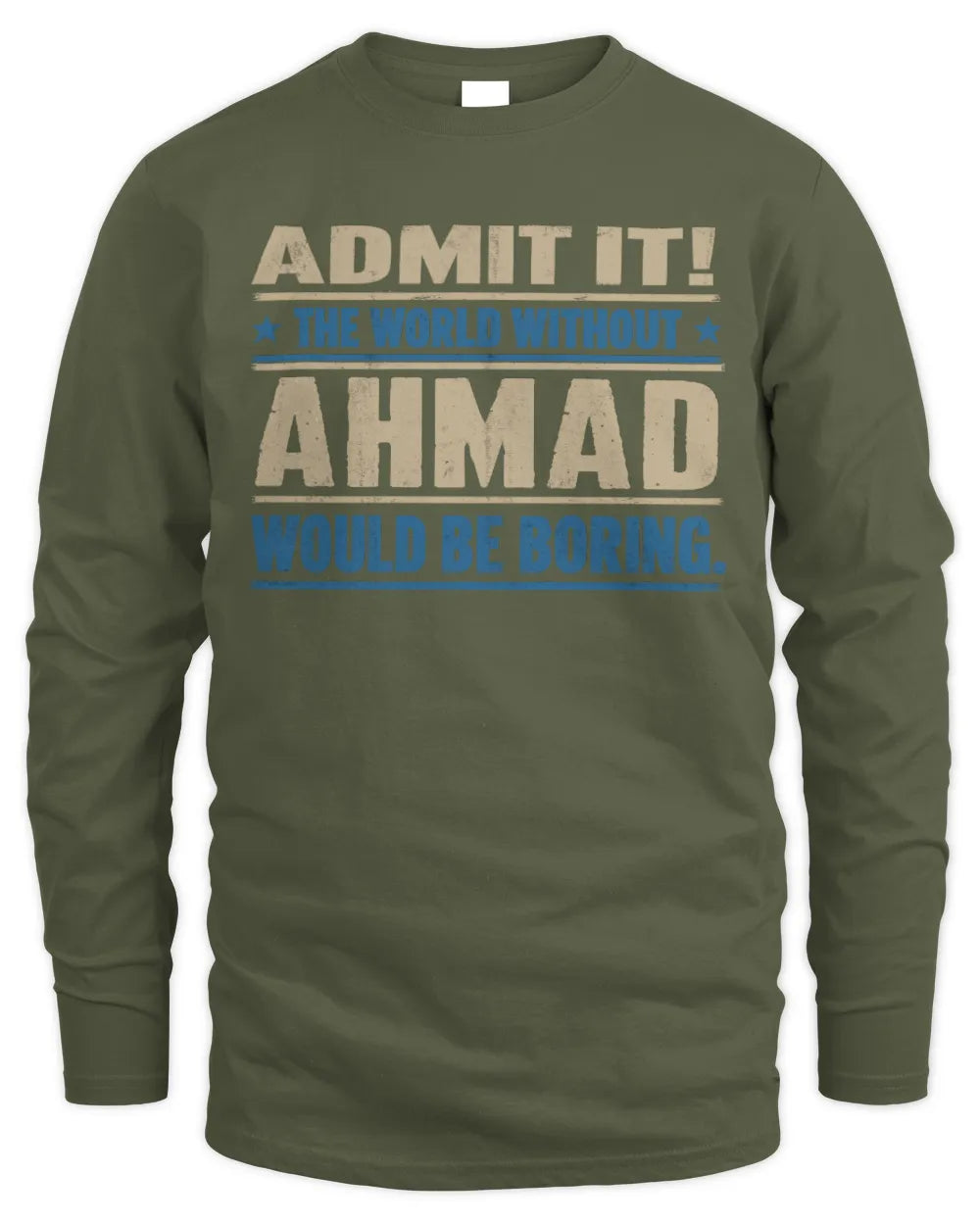 AHMAD TP68-K2-968 – Personalized Funny Quote Apparel “The World Without NAME Would Be Boring” - Men's Long Sleeved T-Shirt - Military Green