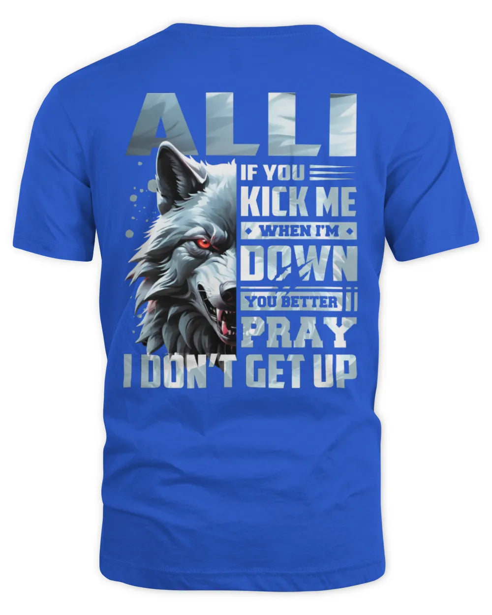 ALLI AP62-K4-666 - Personalized Fierce Wolf Quote Apparel “If You Kick Me When I’m Down, You Better Pray I Don’t Get Up” - Unisex Standard T-Shirt - Royal