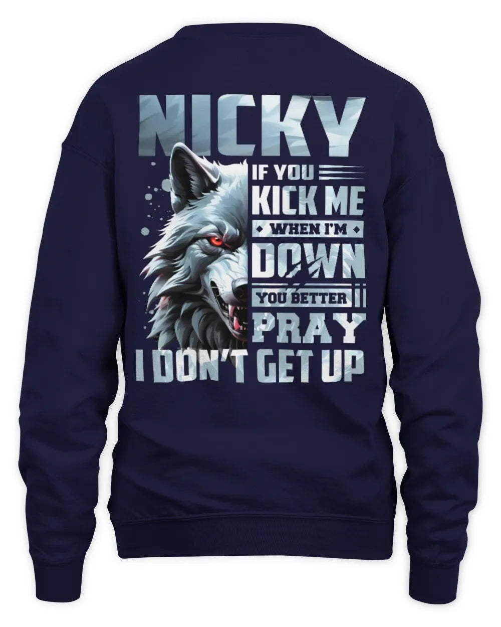 NICKY AP62-K4-666 - Personalized Fierce Wolf Quote Apparel “If You Kick Me When I’m Down, You Better Pray I Don’t Get Up” - Unisex Sweatshirt - Navy