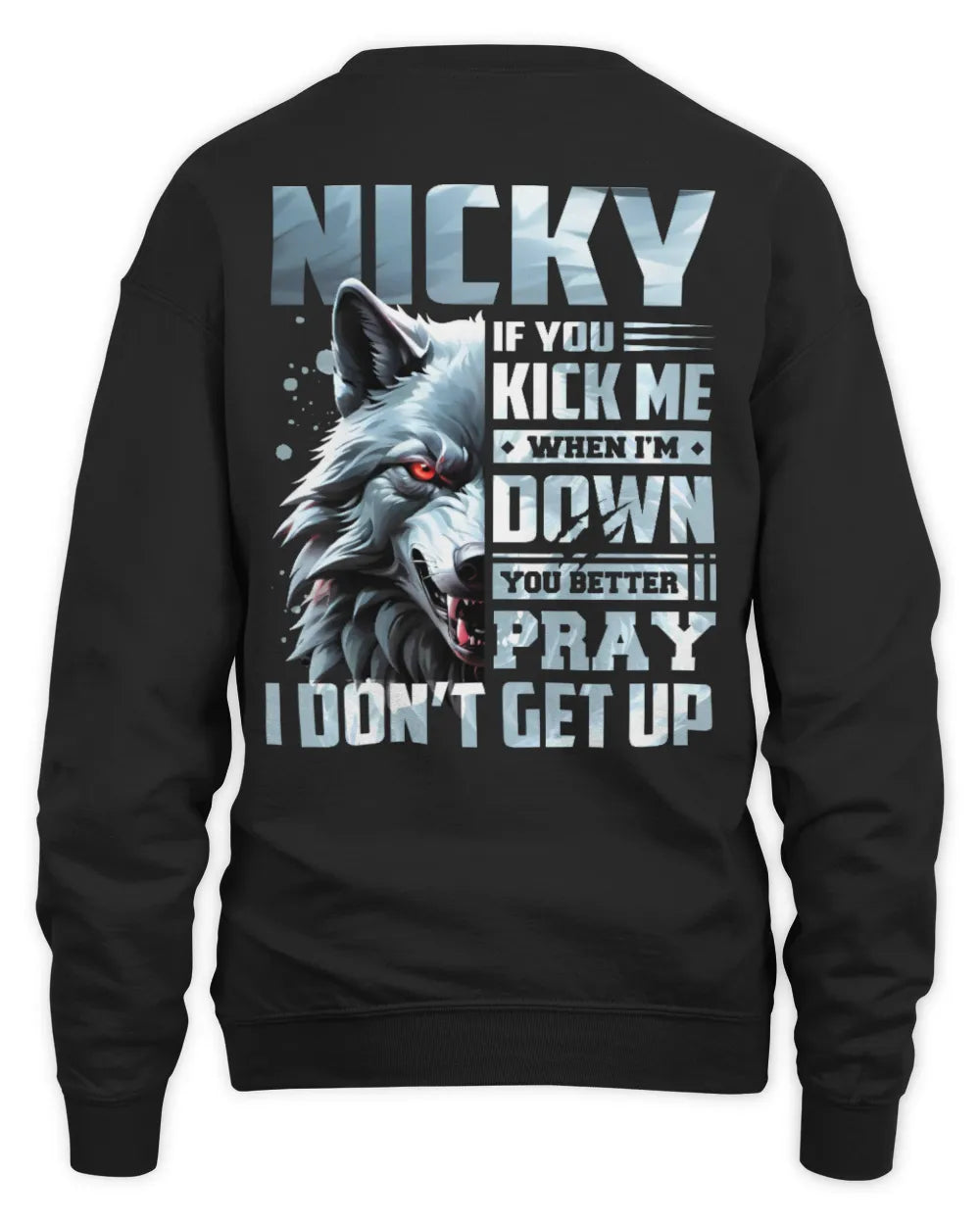 NICKY AP62-K4-666 - Personalized Fierce Wolf Quote Apparel “If You Kick Me When I’m Down, You Better Pray I Don’t Get Up” - Unisex Sweatshirt - Black