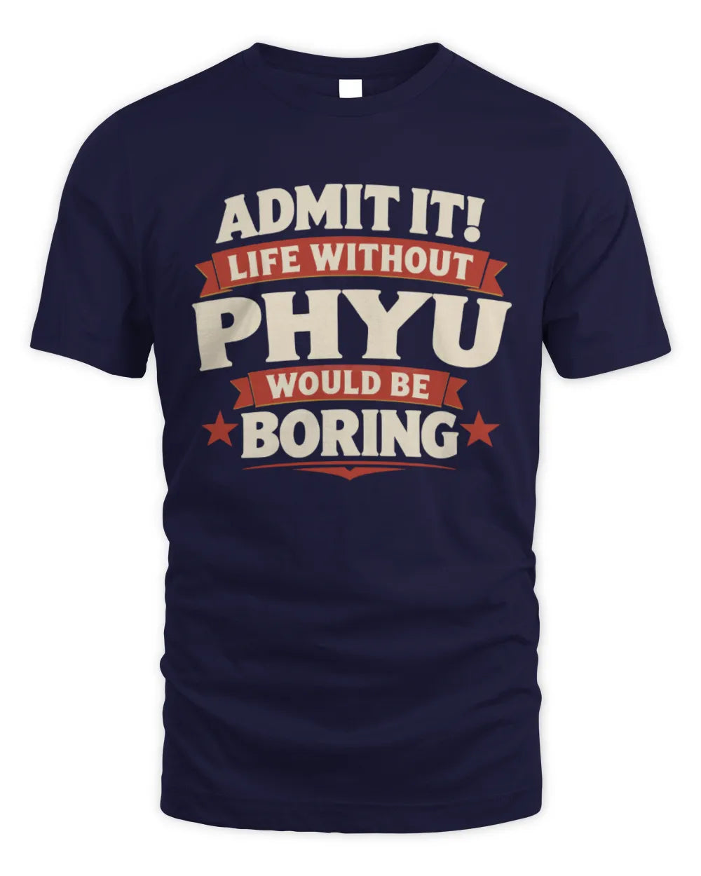 PHYU P4 KT003 Personalized Funny Quote Apparel “Life Without NAME Would Be Boring” - Unisex Standard T-Shirt - Navy