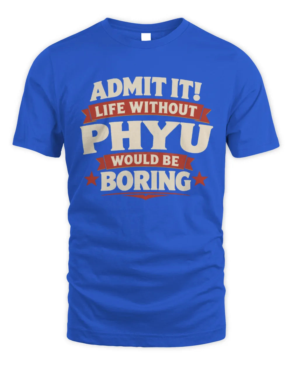 PHYU P4 KT003 Personalized Funny Quote Apparel “Life Without NAME Would Be Boring” - Unisex Standard T-Shirt - Royal