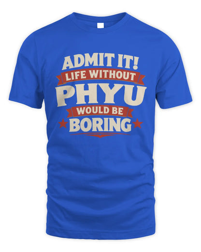 PHYU P4 KT003 Personalized Funny Quote Apparel “Life Without NAME Would Be Boring” - Unisex Standard T-Shirt - Royal