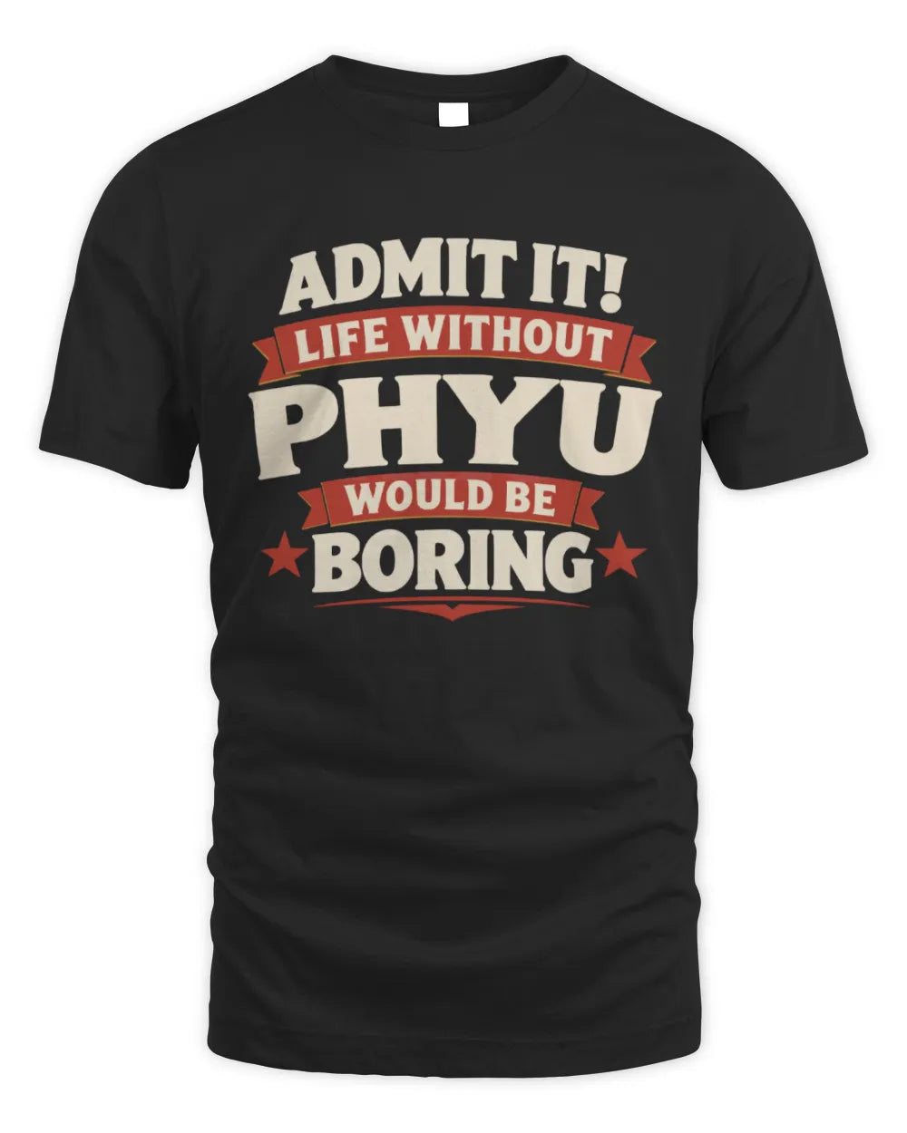 PHYU P4 KT003 Personalized Funny Quote Apparel “Life Without NAME Would Be Boring” - Unisex Standard T-Shirt - Black
