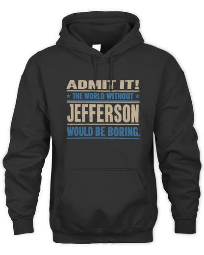 JEFFERSON TP68-K2-968 – Personalized Funny Quote Apparel “The World Without NAME Would Be Boring” - Unisex Hoodie - Black